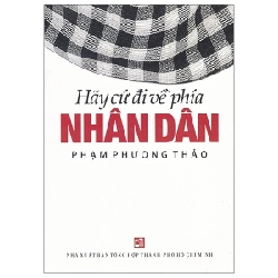 Hãy Cứ Đi Về Phía Nhân Dân - Phạm Phương Thảo (Mới 100%) Tiểu sử, hồi ký, NXB Tổng Hợp TPHCM - SÁCH ĐẠI HỌC