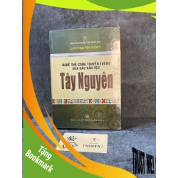 (TẶNG BOOKMARK) Nghề thủ công truyền thống của các dân tộc Tây Nguyên- sách lưu kho còn seal, mới 95% Sách chuyên khảo, khảo cứu RBK0302