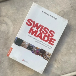 Swiss made - Chuyện chưa từng được kể về những thành công phi thường của đất nước Thụy Sỹ