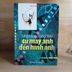 Nhiếp Ảnh Toàn Thư - Từ Máy Ảnh Đến Hình Ảnh (Trần Đức Tài)