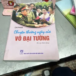 CHUYỆN THƯỜNG NGÀY CỦA VÕ ĐẠI - Sách hay viết về Đại tướng Võ Nguyên Giáp 