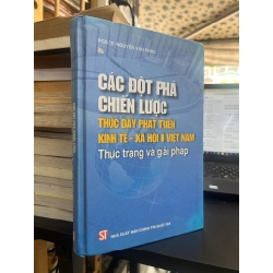 Các Đột Phá Chiến Lược Thức Đẩy Phát Triển Kinh Tế - Xã Hội Ở Việt Nam: Thực trạng và giải pháp - PGS.TS. Nguyễn Văn Phúc