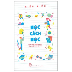 Học Cách Học - Bàn Về Kỹ Năng Tư Duy Cho Sinh Viên Đại Học - Kiều Hiếu