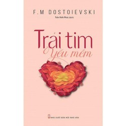 Trái Tim Yếu Mềm - Fydor Dostoievsky