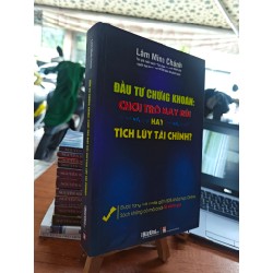 ĐẦU TƯ CHỨNG KHOÁN : TRÒ CHƠI MAY RỦI HAY TÍCH LŨY TÀI CHÍNH ? - LÂM MINH CHÁNH