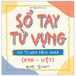 Sổ Tay Từ Vựng - 100 Từ Vựng Đồng Nghĩa (Anh - Việt) - Kim Ngân 282422