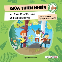 Kĩ Năng Ứng Xử Cho Bé - Kĩ Năng Ứng Xử Cho Bé - Giữa Thiên Nhiên - Bé Có Biết Đối Xử Tôn Trọng Với Thiên Nhiên Không? (Bìa Cứng) - Radka Píro, Radka Píro 325083