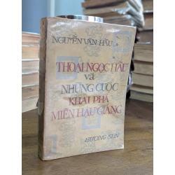 Thoại Ngọc Hầu và những cuộc khai phá miền Hậu Giang - Nguyễn Văn Hầu ( in lần nhất ) 128173