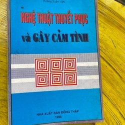 NGHỆ THUẬT THUYẾT PHỤC VÀ GÂY CẢM TÌNH- HOÀNG XUÂN VIỆT