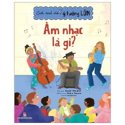 Cuốn Sách Nhỏ, Ý Tưởng Lớn - Âm Nhạc Là Gì? - Katie Rewse, Sarah Walden 285639