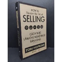 [Sách Cũ SCGR] Cách thức làm chủ nghệ thuật bán hàng mới 95% bẩn nhẹ 2019 HCM1008 Tom Hopkins MARKETING KINH DOANH