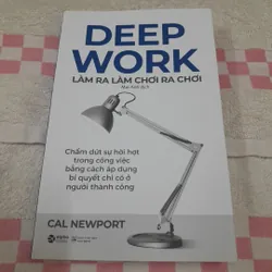 Deep work. Làm ra làm chơi ra chơi. Tái bản lần 5. Cal Newport
