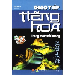 Giao Tiếp Tiếng Hoa Trong Mọi Tình Huống (Kèm CD) - Thanh Hà (Mới 100%) Tiếng Hoa, Huy Hoàng - SÁCH ĐẠI HỌC