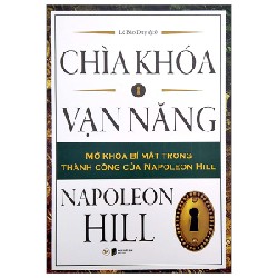 Chìa Khóa Vạn Năng - Mở Khóa Bí Mật Trong Thành Công Của Napoleon Hill - Napoleon Hill