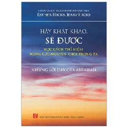Hãy Khát Khao, Sẽ Được Học Cách Thể Hiện Năng Lực Nguyên Khởi Trong Ta - Esther Hicks, Jerry Hicks ASB.PO Oreka Blogmeo 230225