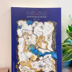 VIẾT VÀ ĐỌC - CHUYÊN ĐỀ VĂN HỌC HÀN QUỐC - nhà xuất bản Hội Nhà Văn