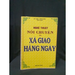 Nghệ thuật nói chuyện và xã giao hàng ngày mới 70% 2001 HSTB.HCM205 Kỳ Anh - Ngọc Đức SÁCH KỸ NĂNG 163555