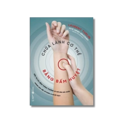 Chữa lành cơ thể bằng bấm huyệt - Laurent Turlin ; Alix Lefief Delcourt Vanvosach