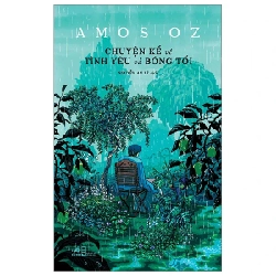 Chuyện Kể Về Tình Yêu Và Bóng Tối - Amos Oz 281771