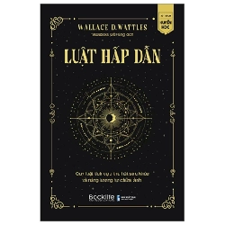 Luật Hấp Dẫn - Quy Luật Tích Cực Thu Hút Sức Khỏe Và Năng Lượng Tự Chữa Lành - Wallace D. Wattles 205926