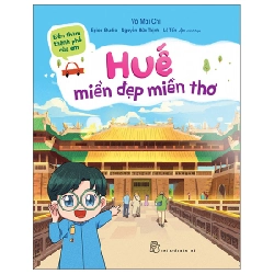 Đến thăm thành phố của em. Huế - miền đẹp miền thơ - Võ Mai Chi EPICO Studio – Nguyễn Hữu Thịnh và Lê Tấn Lộc minh họa 2023 New 100% HCM.PO