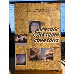Kiến Trúc Công Trình Công Cộng-Tập 1- PGS TS Nguyễn Việt Châu- NXB Xây Dựng- Sách lưu kho mới 85% STB941