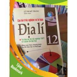 (TẶNG BOOKMARK) Câu Hỏi Trắc Nghiệm Và Tự Luận Địa Lí 12 - Lê Thị Mỹ Trang 2008 Tham khảo - luyện thi RBK-AK1T3
