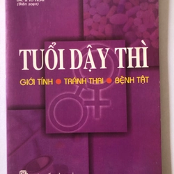 TUỔI DẬY THÌ GIỚI TÍNH - TRÁNH THAI - BỆNH TẬT, 147 TRANG , NXB: 2003