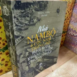 Nhớ Nam Bộ & Cực Nam Trung Bộ Buổi Đầu Kháng Chiến Chống Pháp