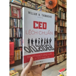 CEO Lệch Chuẩn : Bản kế hoạch sáng suốt của 8 CEO thiên tài - William N. Thorndike