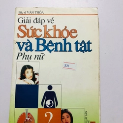 GIẢI ĐÁP VỀ SỨC KHOẺ VÀ BỆNH TẬT PHỤ NỮ  - 270 trang, nxb: 2004