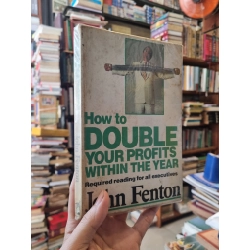 How To Double Your Profits Within The Year : Required reading for all executives - John Fenton