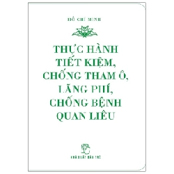 Di sản Hồ Chí Minh. Thực hành tiết kiệm, chống tham ô, lãng phí, chống bệnh quan liêu (khổ nhỏ) - Hồ Chí Minh 2020 New 100% HCM.PO