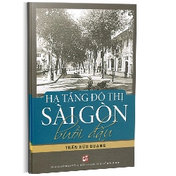 Hạ tầng đô thị Sài Gòn buổi đầu - Trần Hữu Quang