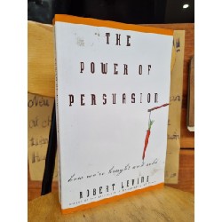 THE POWER OF PERSUASION : HOW WE'RE BOUGHT AND SOLD - ROBERT LEVINE