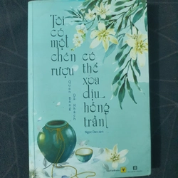 "Tôi có một chén rượu, có thể xoa dịu hồng trần" - Quan Đông Dã Khách