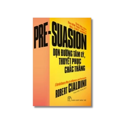 Dọn đường tâm lý, thuyết phục chắc thắng - Robert Cialdini