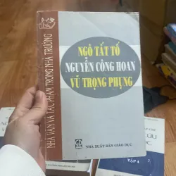 Nhà Văn và tác phẩm trong nhà trường - Ngô Tất Tố, Nguyễn Công Hoan, Vũ Trọng Phụng
