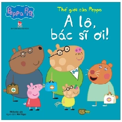 Thế Giới Của Peppa - A Lô, Bác Sĩ Ơi! - Nhiều Tác Giả