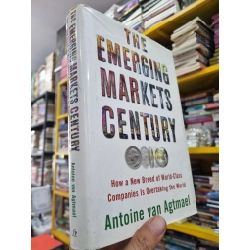 THE EMERGING MARKETS CENTURY : HOW A NEW BREED OF WORLD-CLASS COMAPANIES IS OVERTAKING THE WORLD