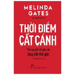 Thời Điểm Cất Cánh - Trao Quyền Để Phụ Nữ Thay Đổi Thế Giới - Melinda Gates 133051