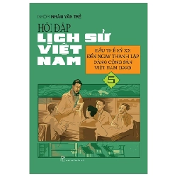 Hỏi Đáp Lịch Sử Việt Nam - Tập 5: Đầu Thế Kỷ XX Đến Ngày Thành Lập Đảng Cộng Sản Việt Nam (1930) - Nhóm Nhân Văn Trẻ