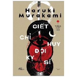 Giết chỉ huy kỵ sĩ T1 - Ý tưởng xuất hiện - Haruki Murakami 2021 New 100% HCM.PO 30483