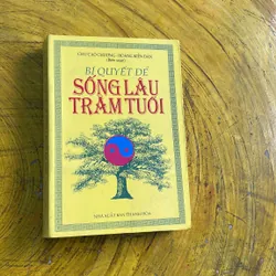 BÍ QUYẾT SỐNG LÂU TRĂM TUỔI- CHU CAO CHƯƠNG- HOÀNG KIẾN DÂN biên soạn