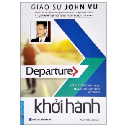 Khởi Hành - Lời Khuyên Sinh Viên Việt Nam 2022 - Giáo Sư John Vu (Nguyên Phong) New 100% HCM.PO Oreka-Blogmeo