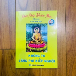 kinh sách gieo duyên : KHÔNG TU LÃNG PHÍ KIẾP NGƯỜI - cư sĩ Huệ Đạt #TAKE