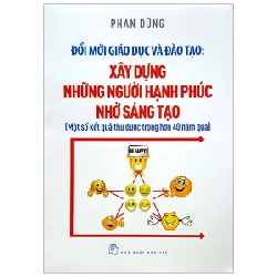 Đổi mới Giáo dục và Đào tạo: Xây dựng những người hạnh phúc nhờ sáng tạo - Phan Dũng 2018 New 100% HCM.PO