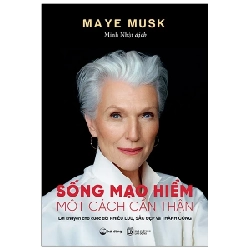 Sống Mạo Hiểm Một Cách Cẩn Thận - Maye Musk
