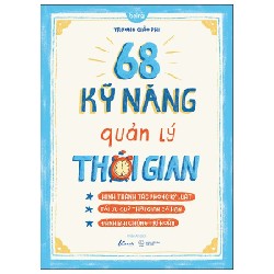 68 Kỹ Năng Quản Lý Thời Gian - Trương Giảo Phi 190772