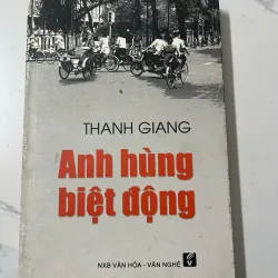 Anh hùng biệt động - Thanh Giang - Truyện ký / Lịch sử